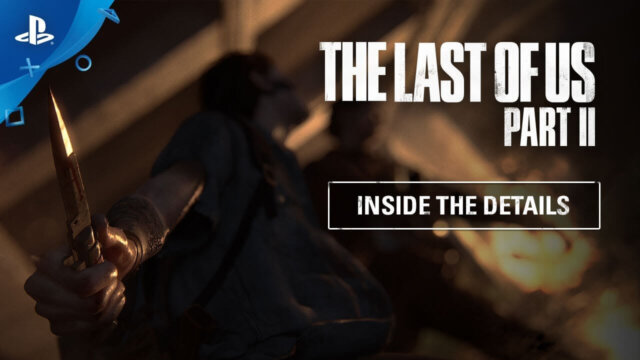 The Last of Us Part II presenta su tercer diario de desarrollo "Inside the Details"